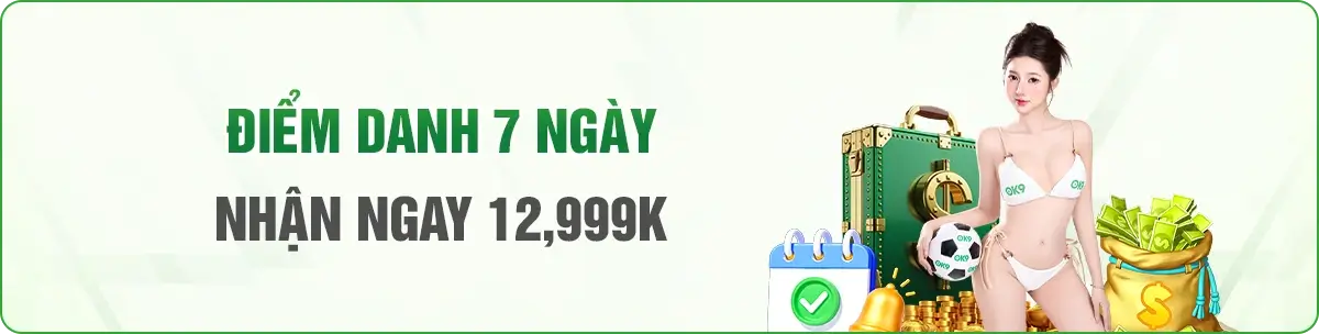 Ok93 Điểm danh 7 ngày nhận thưởng đến 12.999k